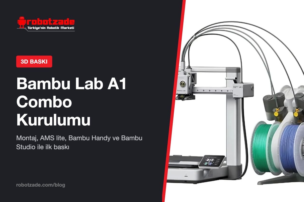 Bambu Lab A1 Combo Kurulumu ve Bambu Studio ile İlk Baskı