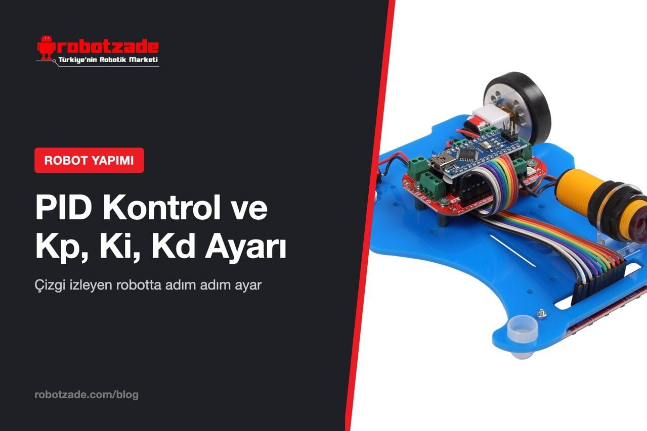 PID Kontrol Nedir? Çizgi İzleyen Robotta Kp, Ki, Kd Ayarı